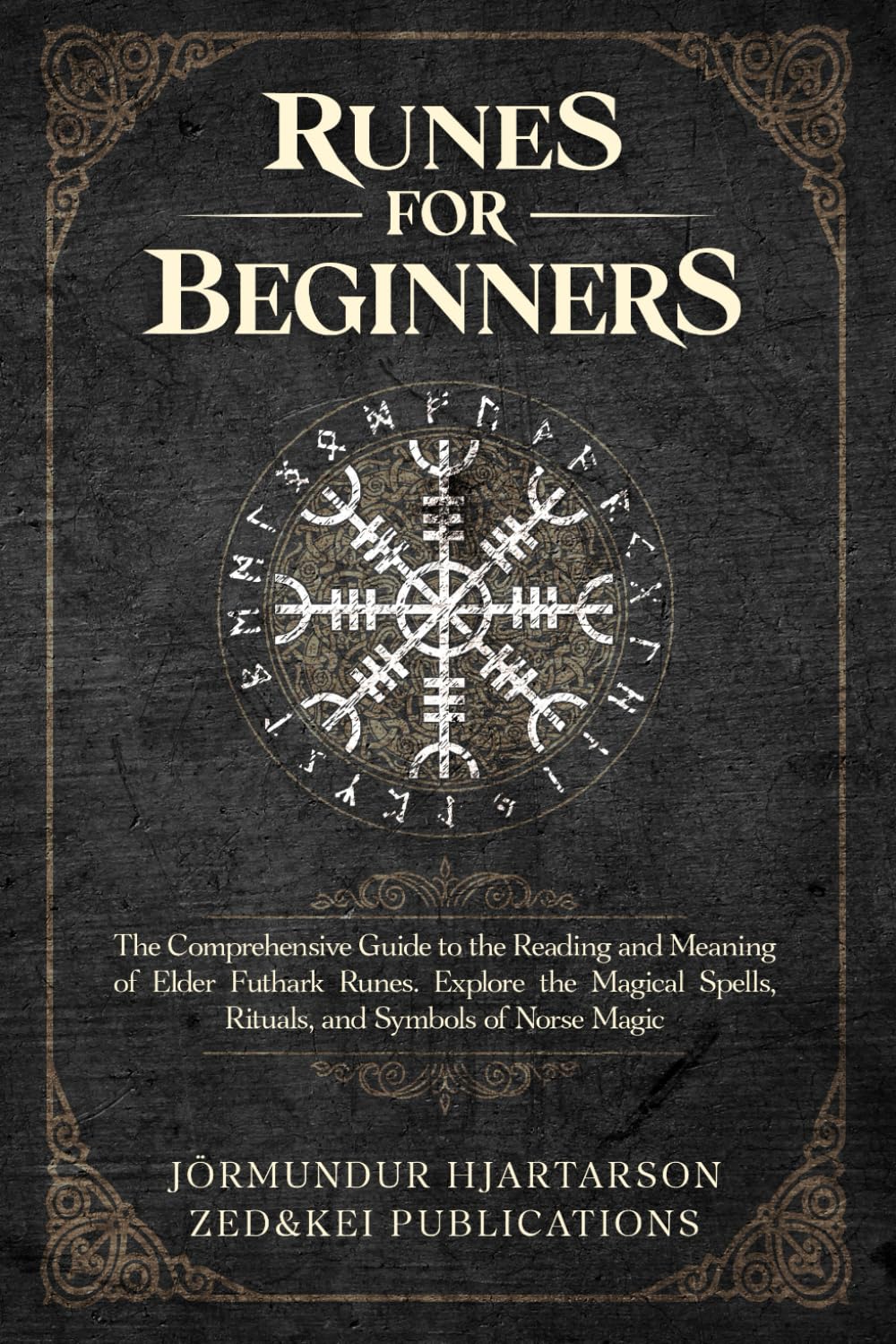 Runes for Beginners: The Comprehensive Guide to the Reading and Meaning of Elder Futhark Runes. Explore the Magical Spells, Rituals, and Symbols of Norse Magic