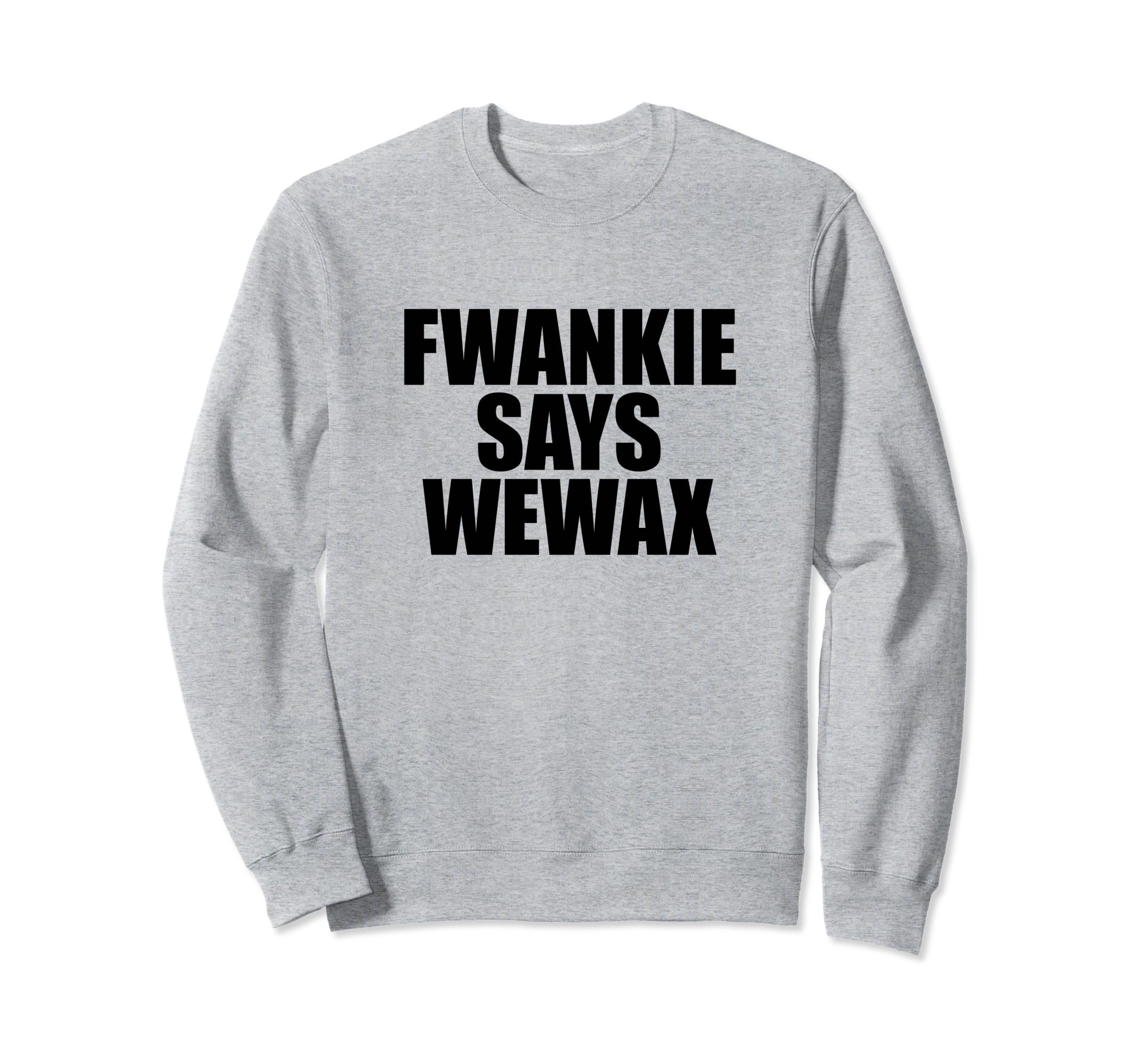 Fwankie Says Wewax Sweatshirt