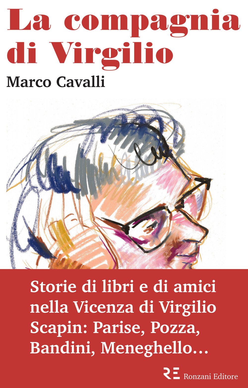 La Compagnia Di Virgilio. Storie Di Libri E Di Amici Nella Vicenza Di Virgilio Scapin: Parise, Pozza, Bandini, Meneghello... - 4