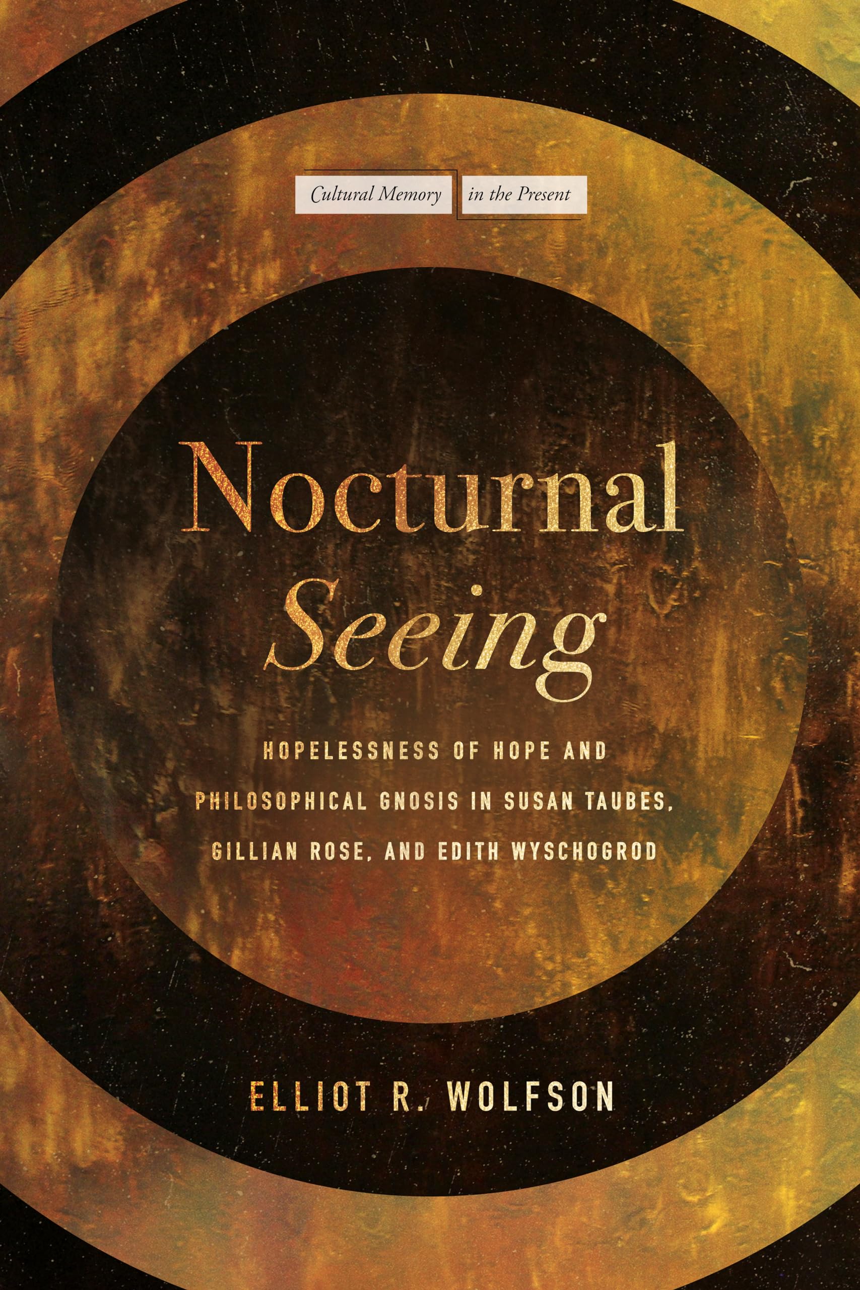 Nocturnal Seeing Hopelessness of Hope and Philosophical Gnosis  Elliot R Wolfson