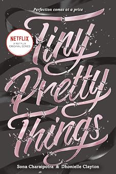 Tiny Pretty Things A Gripping YA Ballet Thriller of Ambition, Rivalry, and Betrayal