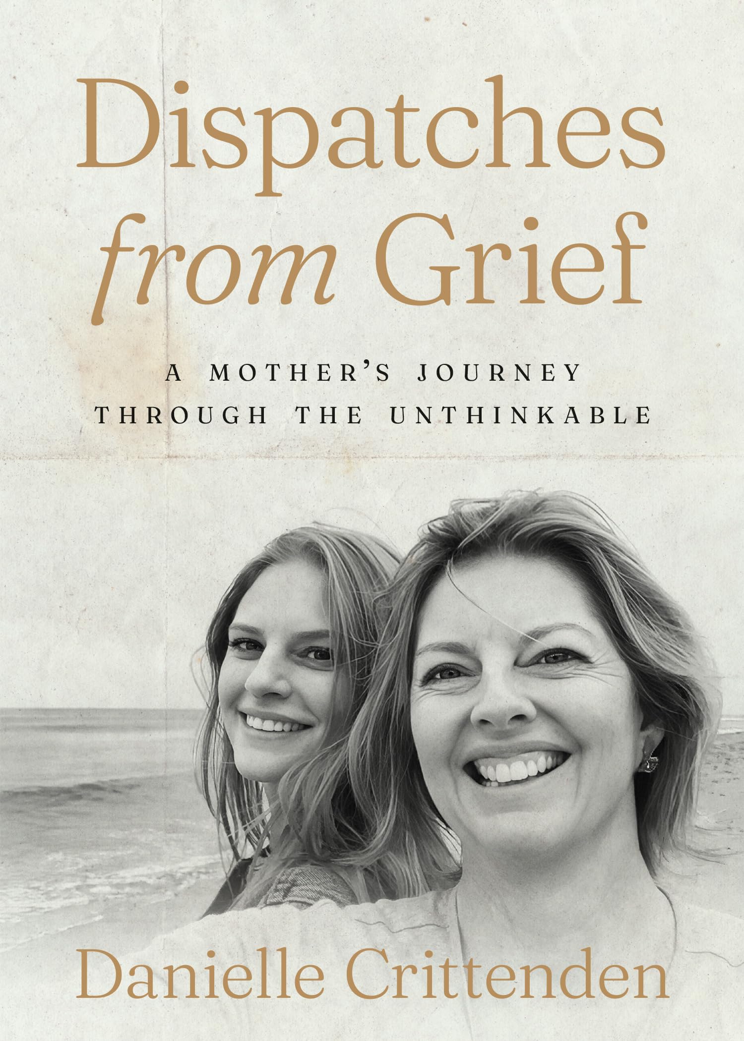Dispatches from Grief: A Mother's Journey Through the Unthinkable