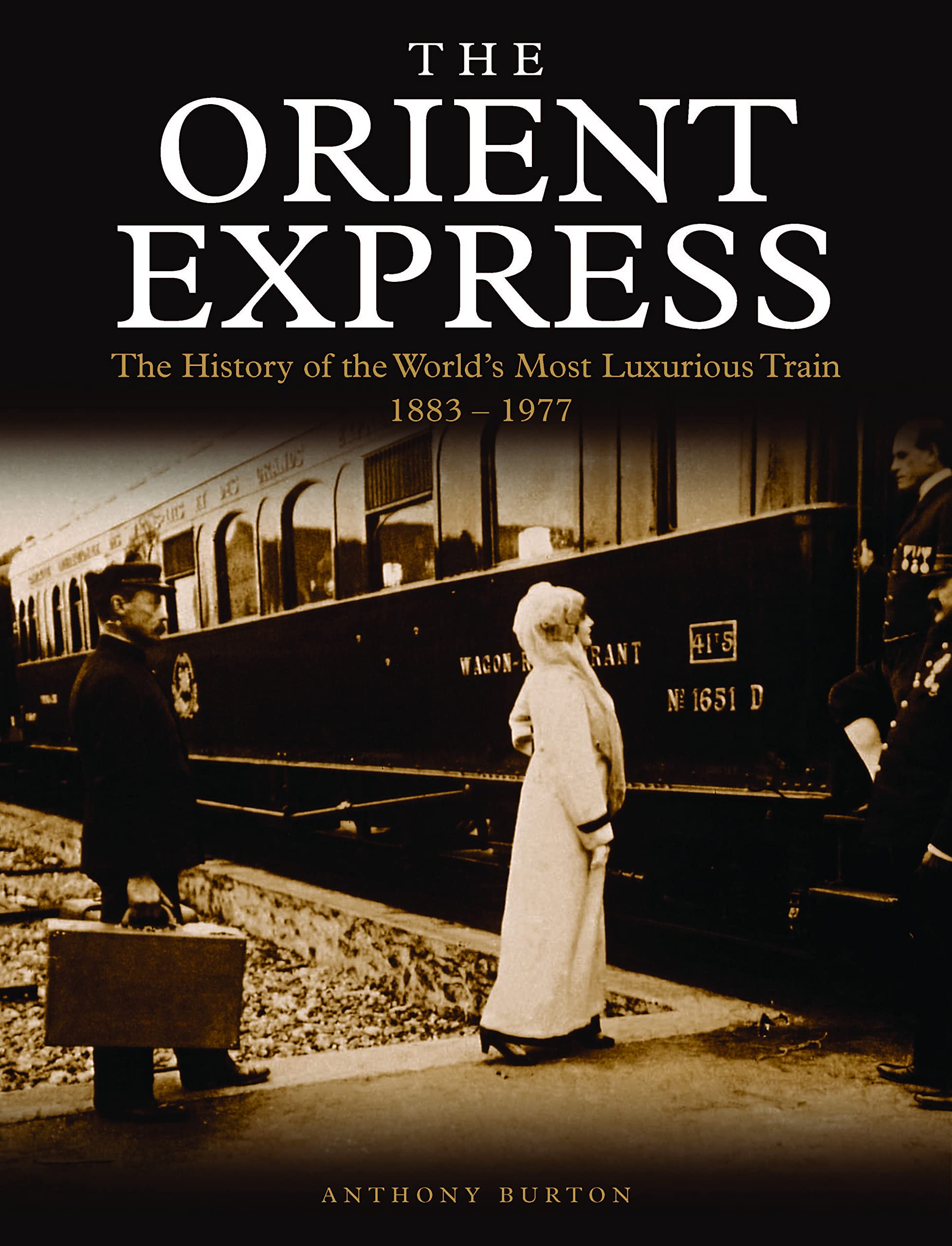 The Orient Express: The History of the World's Most Luxurious Train 1883-Present Day (Golden Age of Travel)