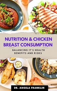 Nutrition & Chicken Breast Consumption: Balancing It's Health Benefits And Risks