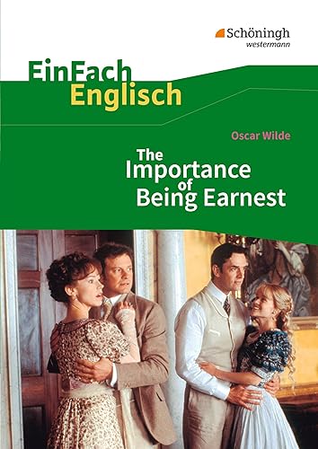EinFach Englisch Textausgaben - Textausgaben für die Schulpraxis: EinFach Englisch Textausgaben: Oscar Wilde: The Importance of Being Earnest: A Trivial Comedy for Serious People