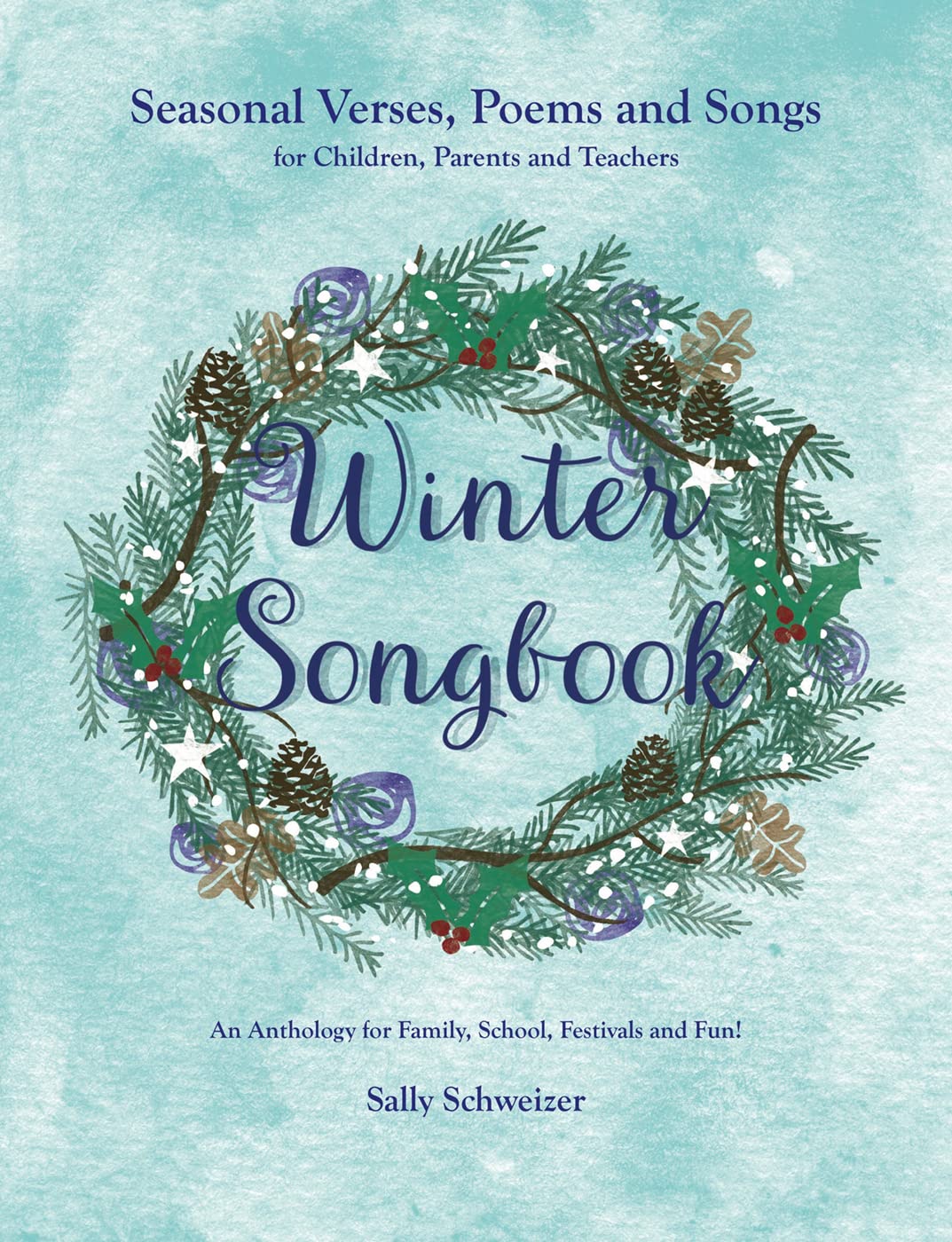 Winter Songbook: Seasonal Verses, Poems and Songs  by Sally Schweizer PAPERBACK