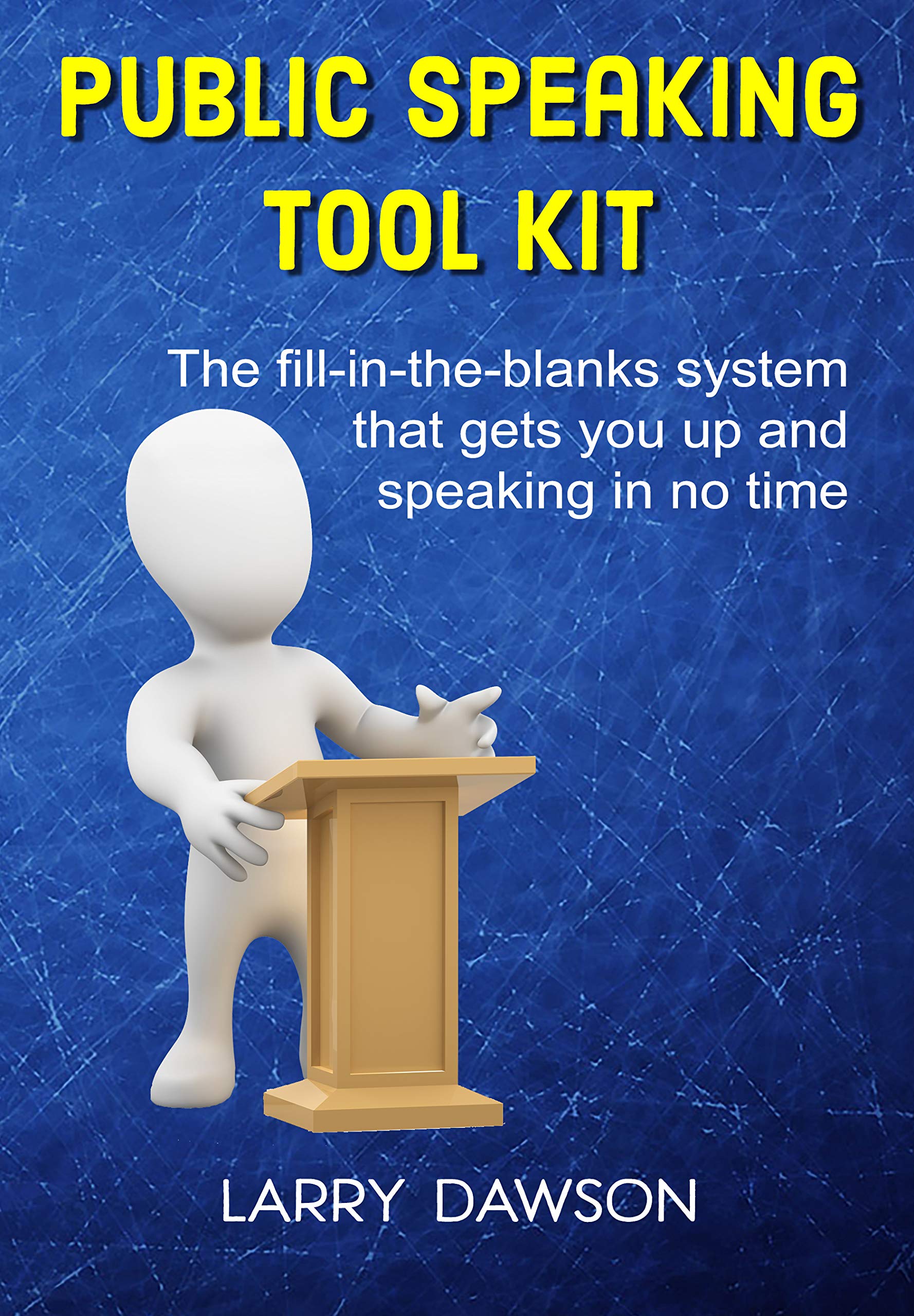 Public Speaking Tool Kit: The fill-in-the-blanks system that gets you up and speaking in no time