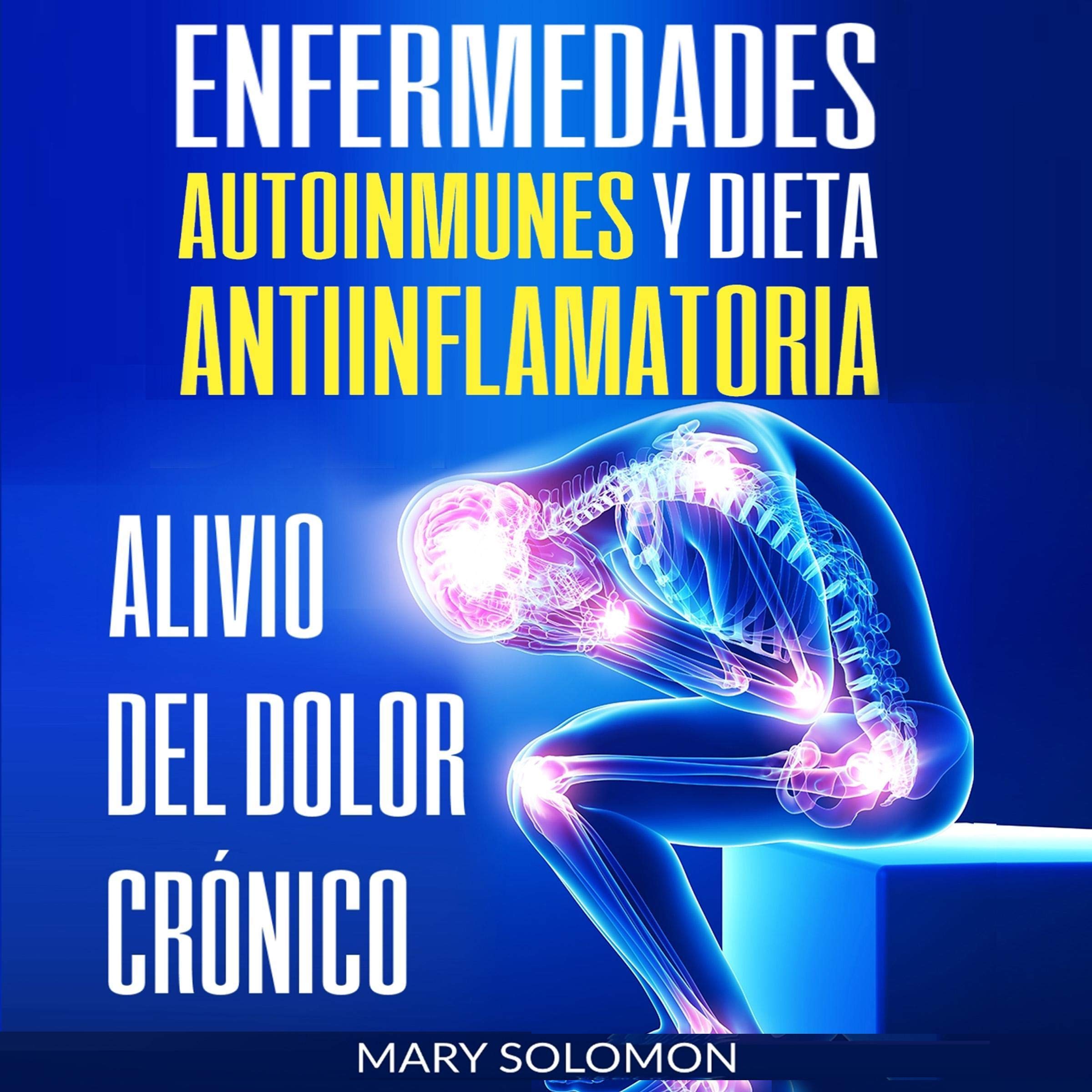 Cover art for Enfermedades autoinmunes y dieta antiinflamatoria: Alivio del dolor crónico [Autoimmune Disease Anti-inflammatory Diet: Chronic Pain Relief]