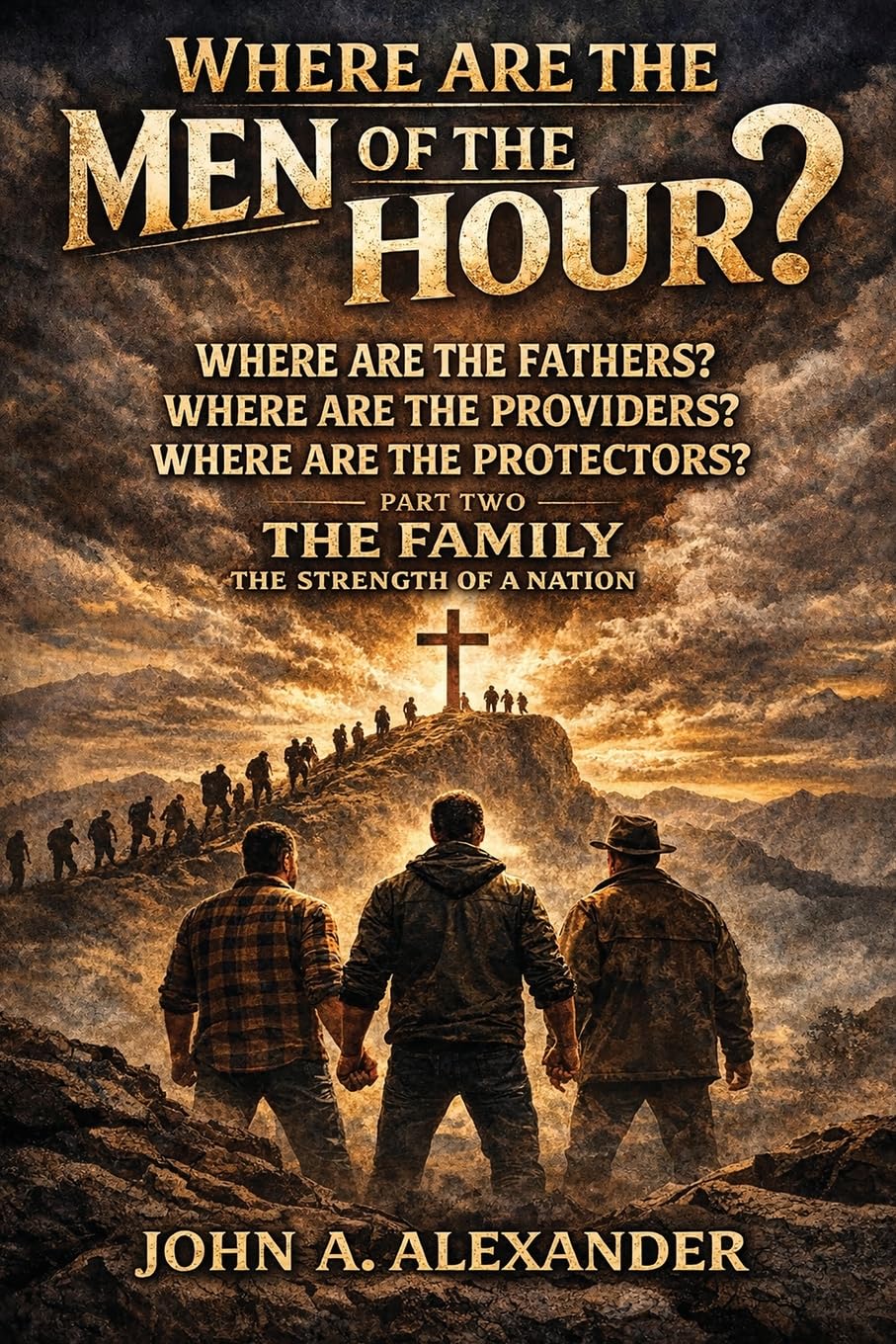 WHERE ARE THE MEN OF THE HOUR?: Creating stronger families, stronger relationships, and inviting God back to our homes!!!