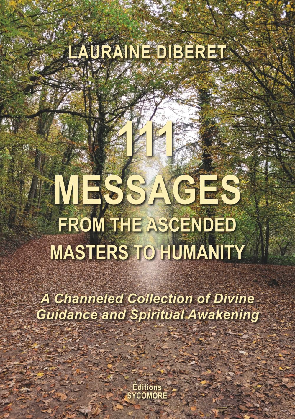 111 Messages from the Ascended Masters to Humanity: A channeled collection of Divine Guidance and Spiritual Awakening