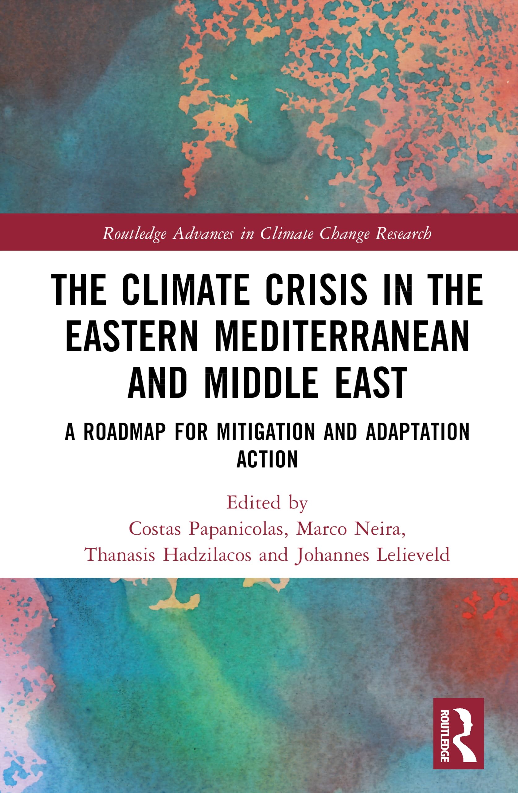 The Climate Crisis in the Eastern Mediterranean and Middle East: A Roadmap for Mitigation and Adaptation Action (Routledge Advances in Climate Change Research)