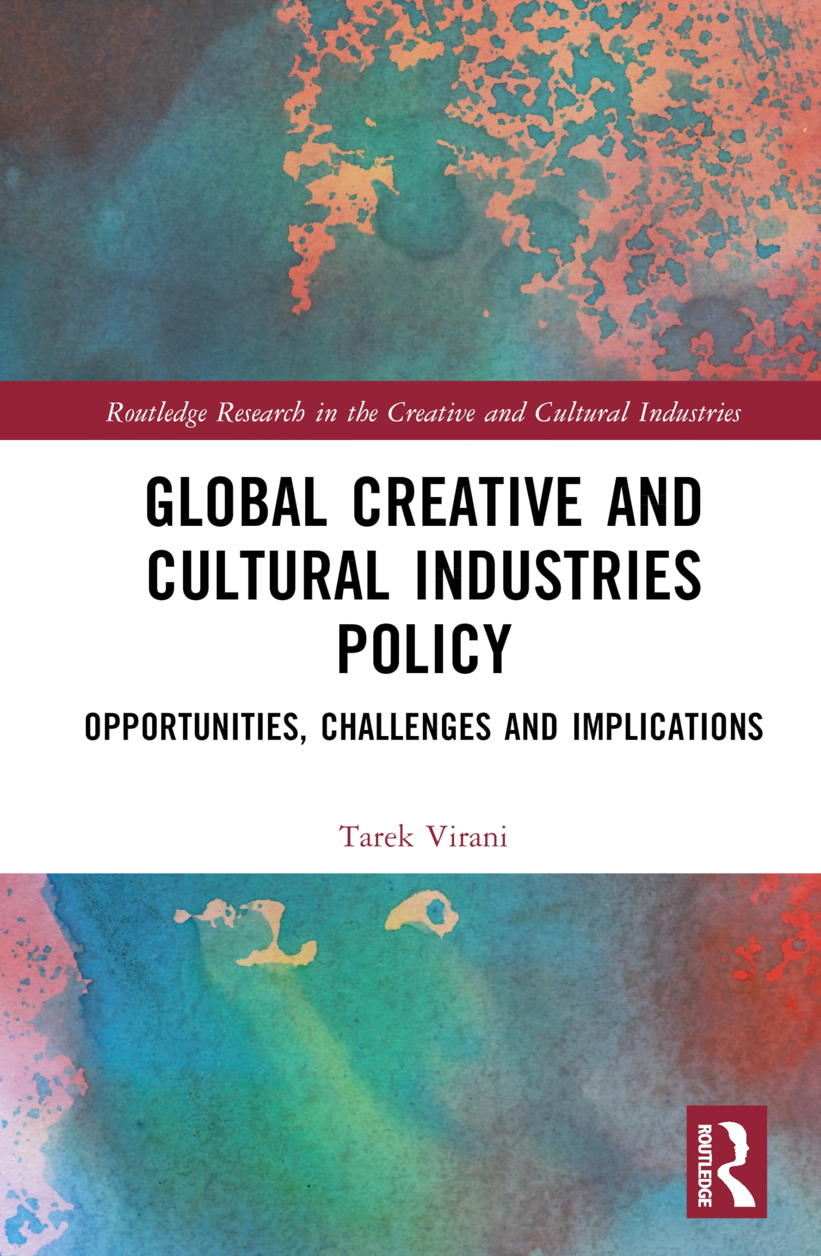 Global Creative and Cultural Industries Policy: Opportunities, Challenges and Implications (Routledge Research in the Creative and Cultural Industries)