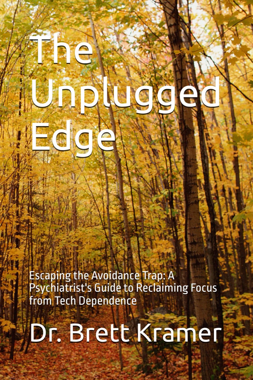 The Unplugged Edge: Escaping the Avoidance Trap: A Psychiatrist's Guide to Reclaiming Focus from Tech Dependence (Intentionally Mindful)