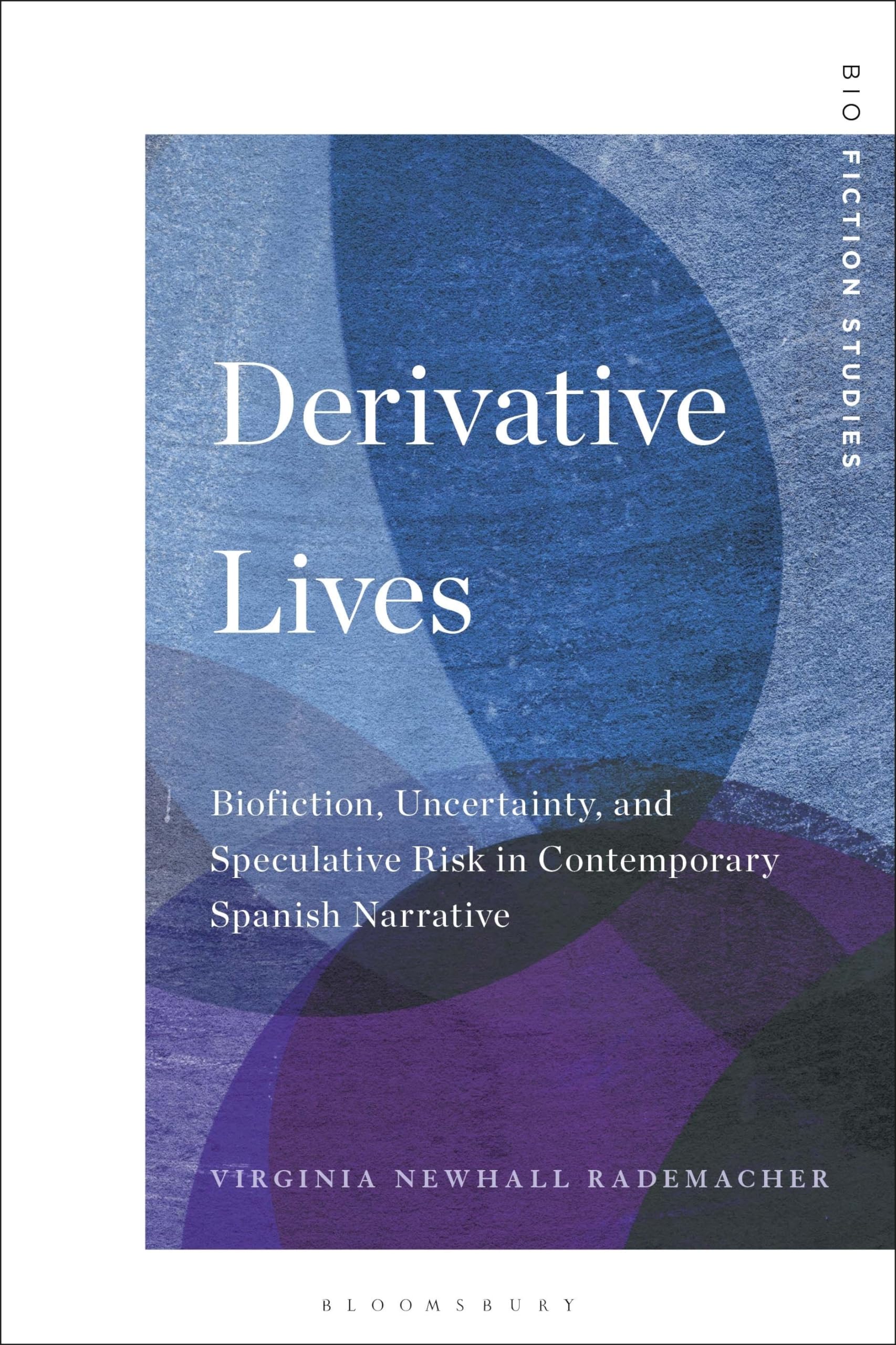 Derivative Lives: Biofiction, Uncertainty, and Speculative Risk in Contemporary Spanish Narrative (Biofiction Studies)