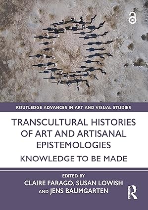 Transcultural Histories of Art and Artisanal Epistemologies: Knowledge to Be Made (Routledge Advances in Art and Visual Studies) book cover