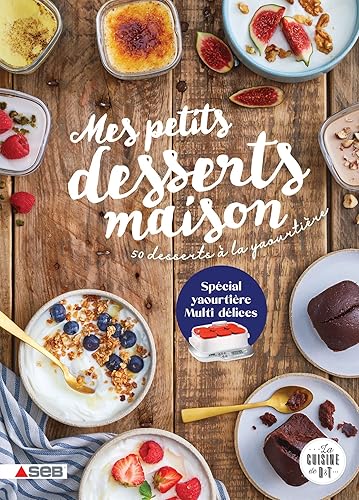 Mes petits desserts maison: 50 desserts à la yaourtière (spécial Multi délices)