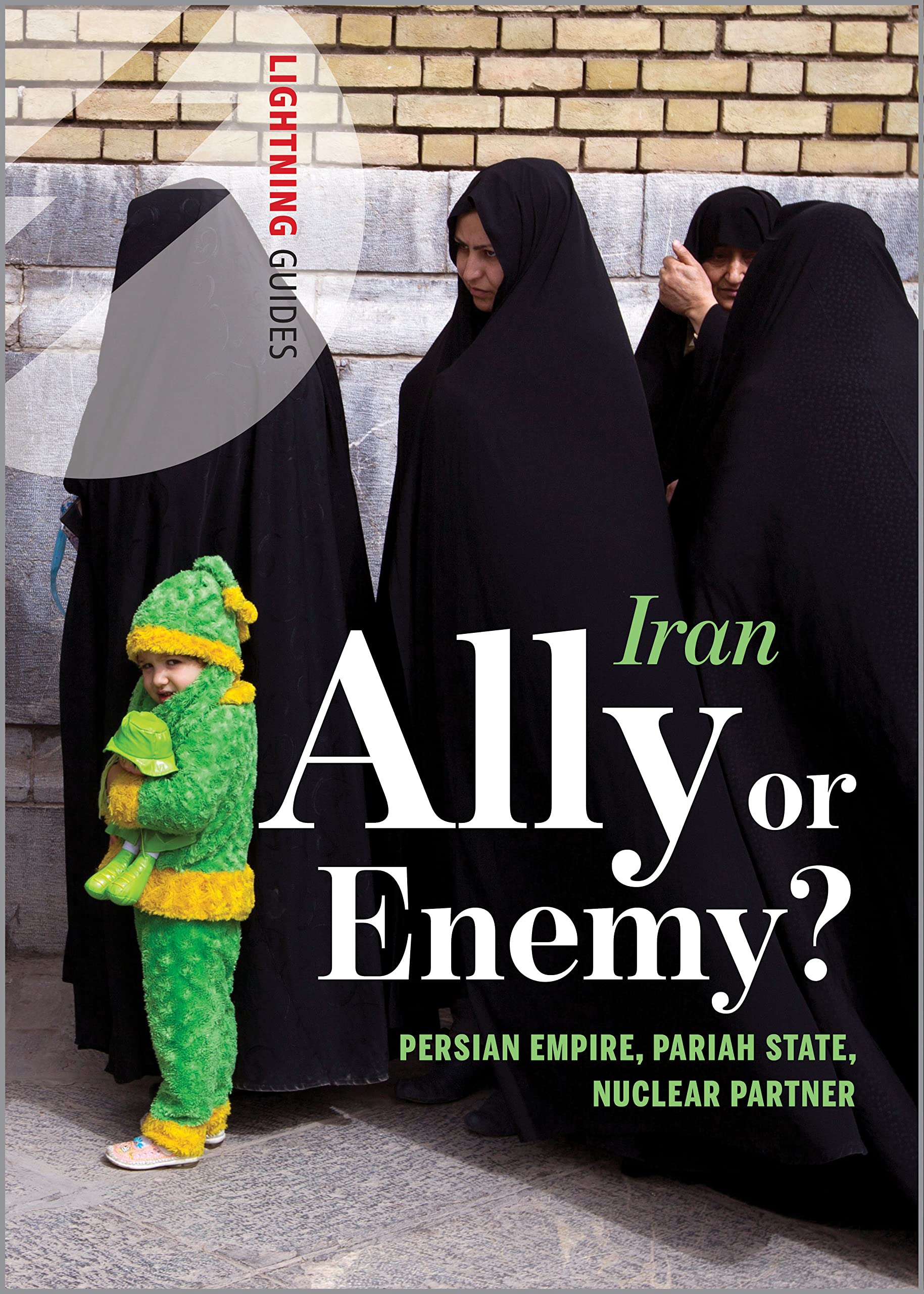Buy Iran: Ally or Enemy? Persian Empire, Pariah State, Nuclear Partner (Lightning Guides) — BookShops.in