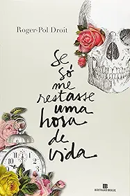 Se só me restasse uma hora de vida