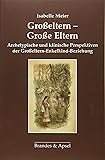 Großeltern - Große Eltern: Archetypische und klinische Perspektiven der Großeltern-Enkelkind-Beziehung: Archetypische und klinische Perspektiven der Großeltern-Kind-Beziehung