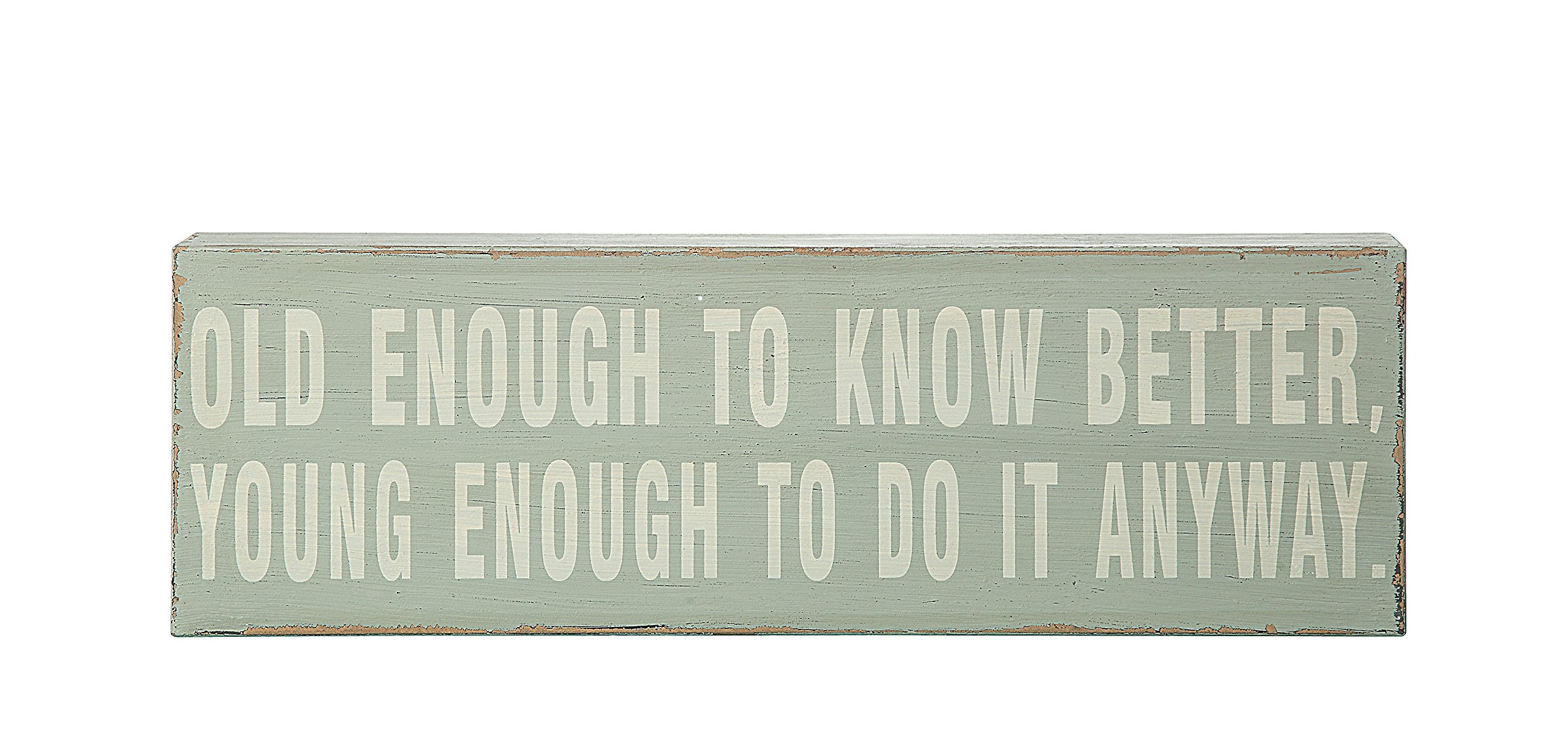 Creative Co-Op DA0913 "Old Enough to Know Better, Young Enough to Do it Anyway" Wooden Sign