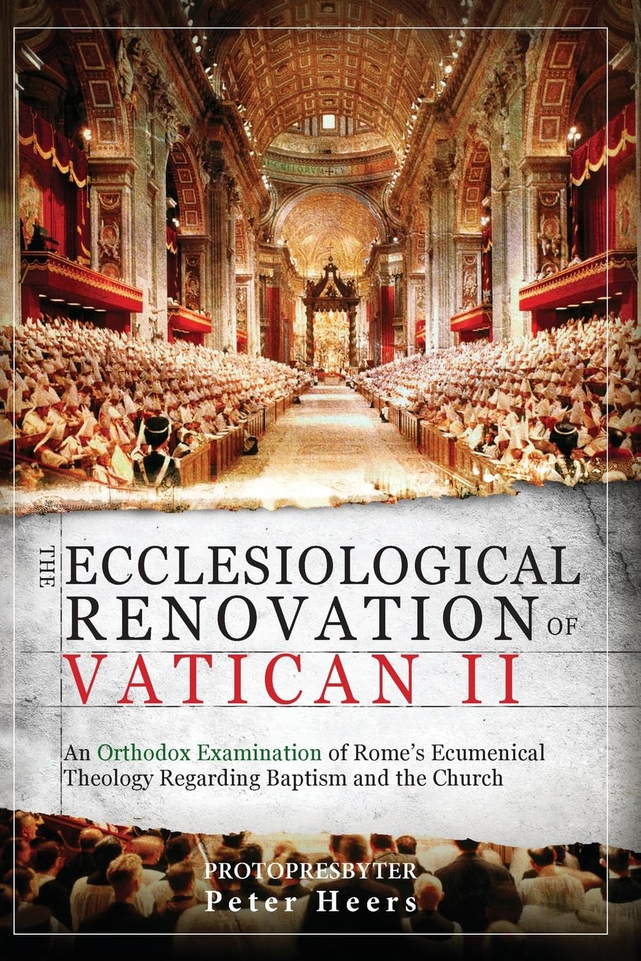 The Ecclesiological Renovation of Vatican II: An Orthodox Examination of Rome's Ecumenical Theology Regarding Baptism and the Church