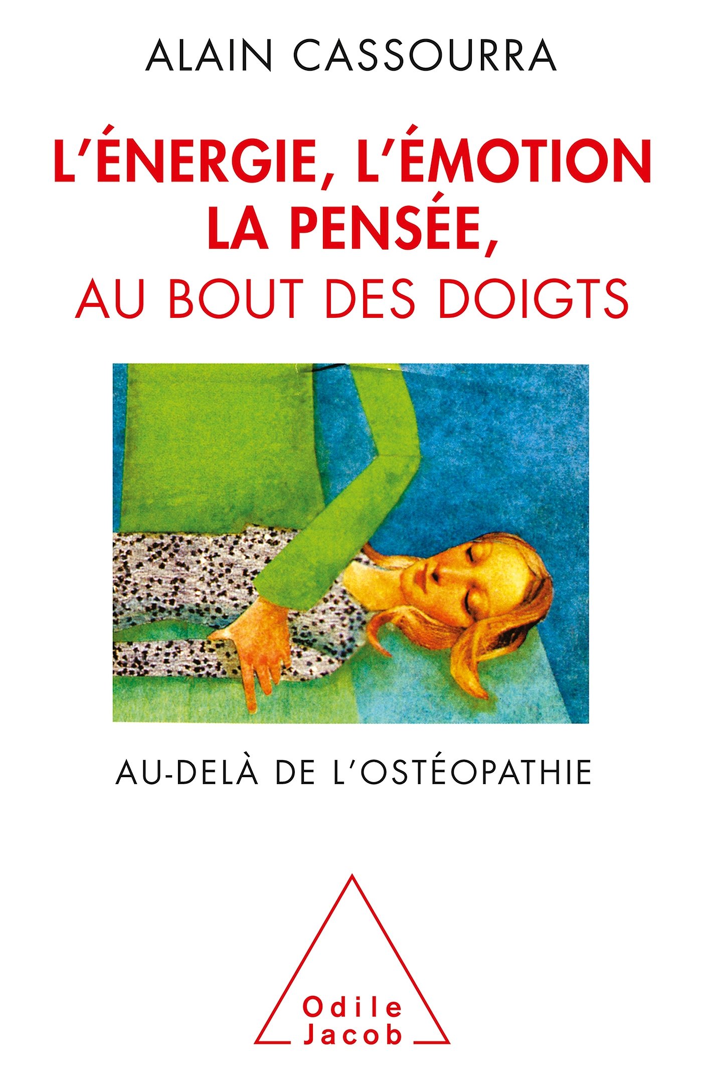 L'Énergie, l'émotion, la pensée au bout des doigts: Au-delà de l'ostéopathie