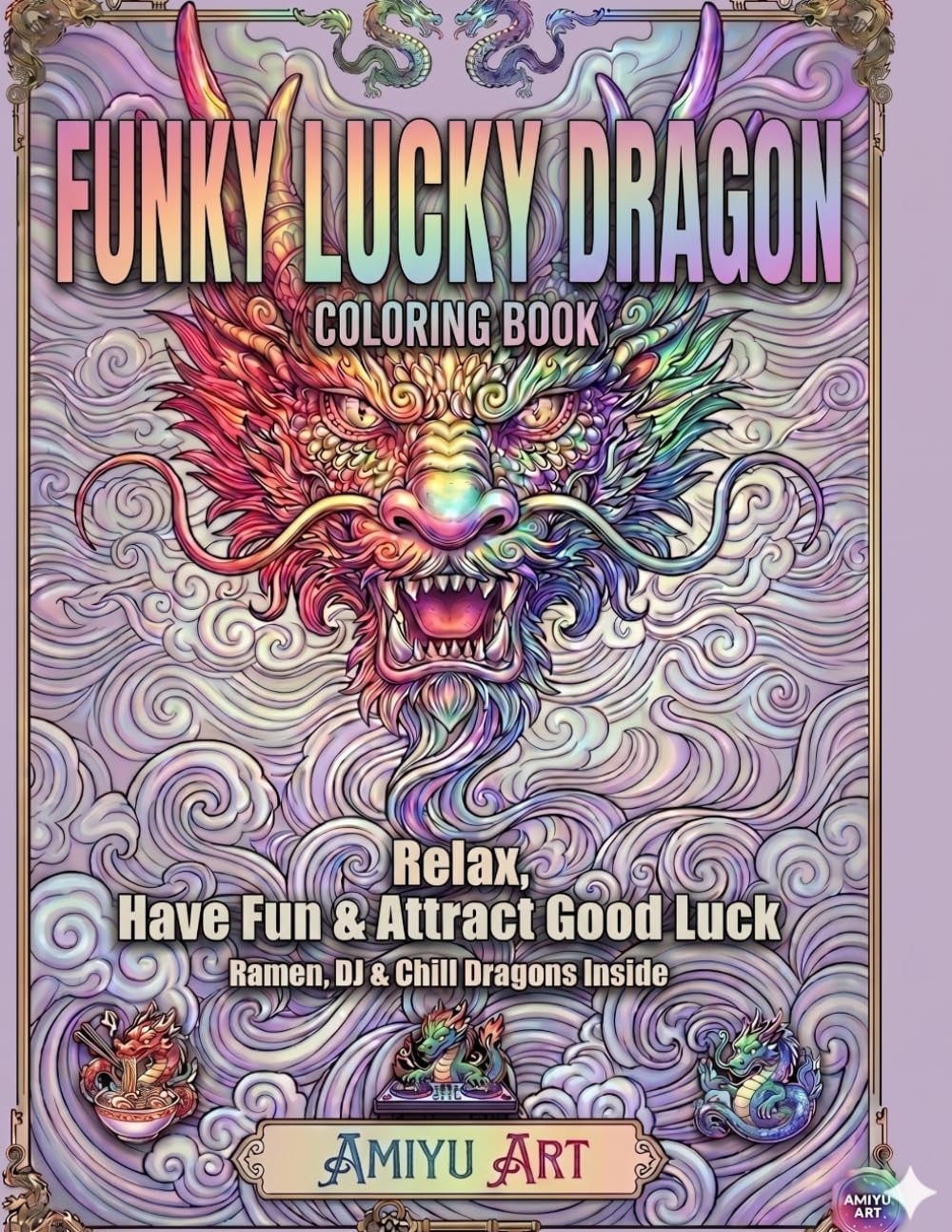 Funky Lucky Dragon Coloring Book: Relax, Have Fun & Attract Good Luck with Chill, Playful Ryujin Dragons
