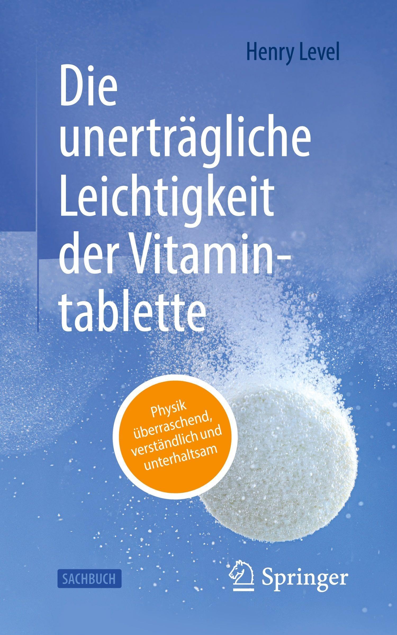 Die unerträgliche Leichtigkeit der Vitamintablette: Physik überraschend, verständlich und unterhaltsam