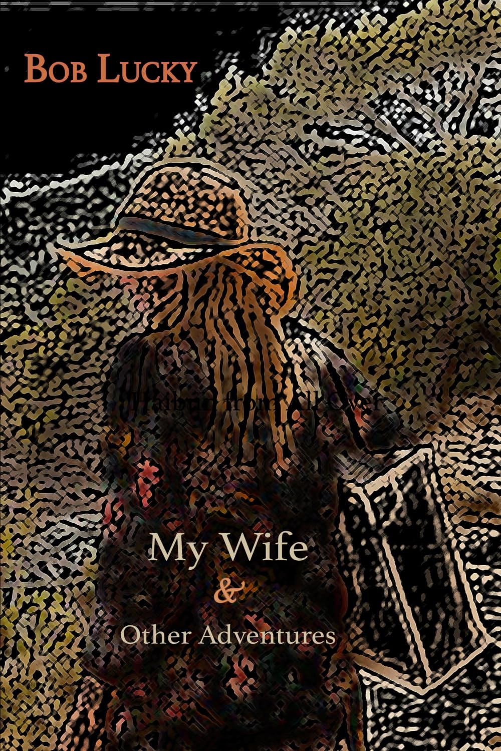 My Wife & Other Adventures: haibun by Bob Lucky