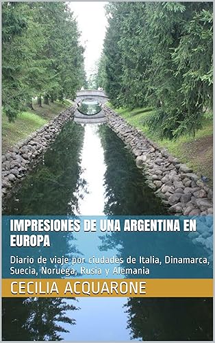 Impresiones de una Argentina en Europa Diario de viaje por ciudades de Italia, Dinamarca, Suecia, Noruega, Rusia y Alemania (Spanish Edition)