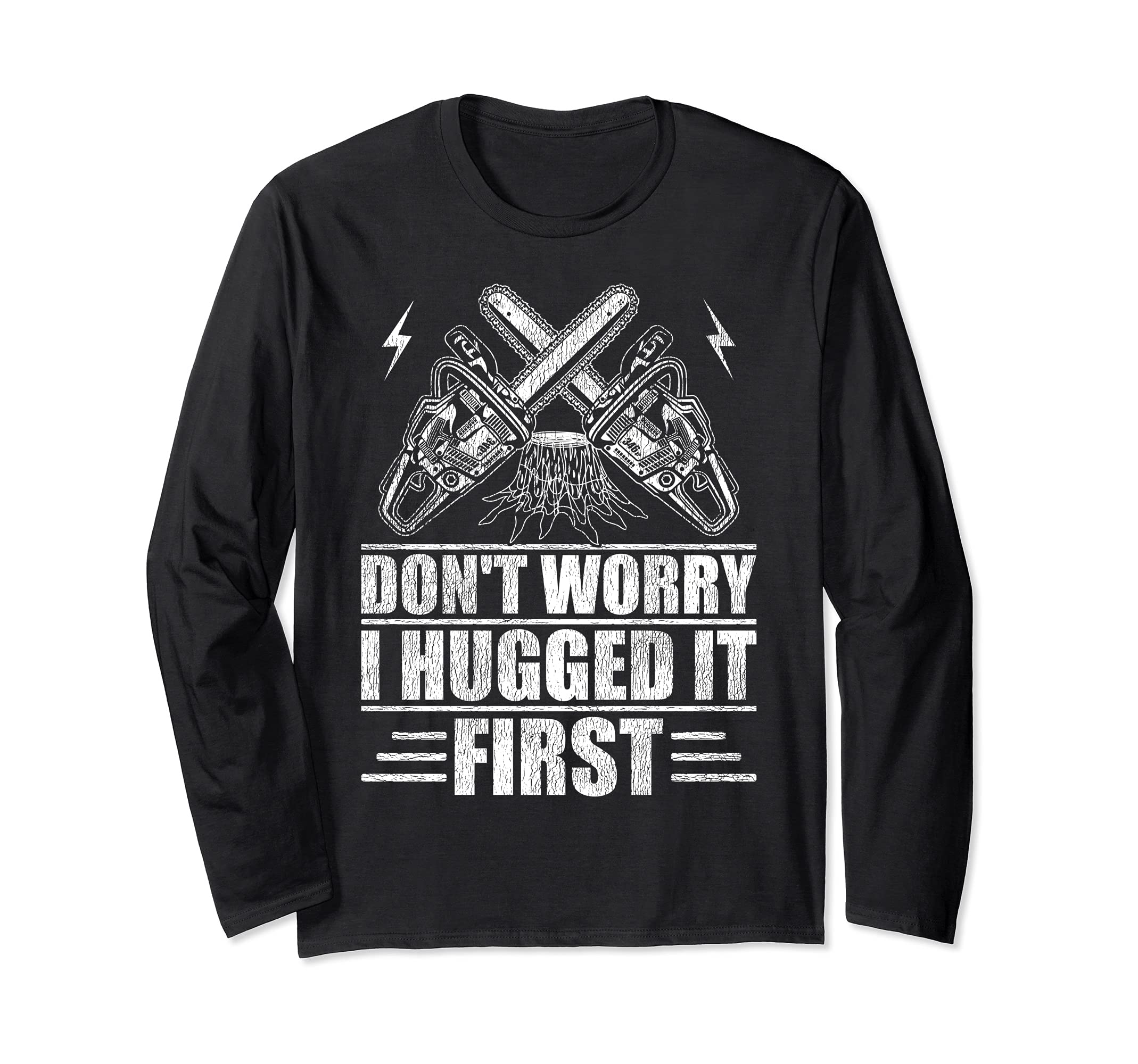 Don't Worry I Hugged It First Tree Surgeon Long Sleeve T-Shirt, Black