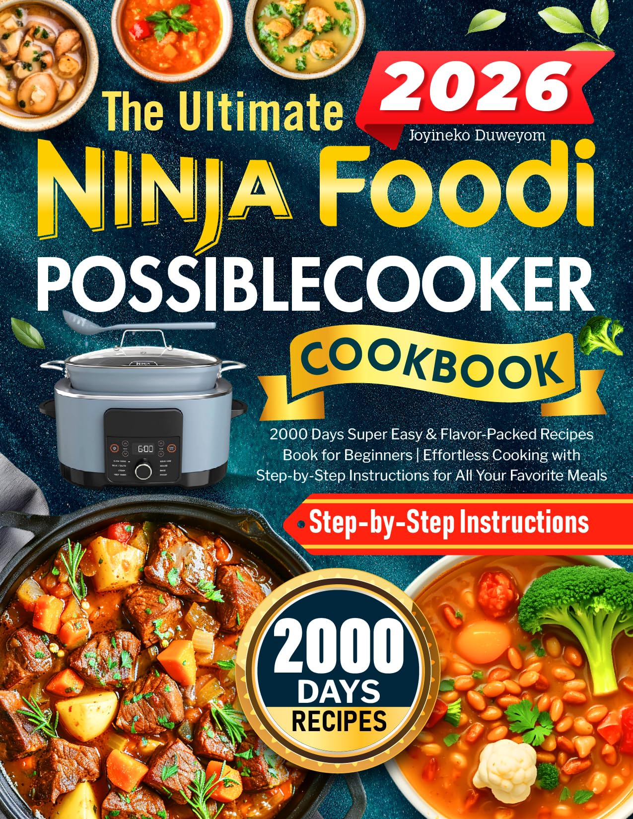 The Ultimate Ninja Foodi PossibleCooker Cookbook: 2000 Days Super Easy & Flavor-Packed Recipes Book for Beginners | Effortless Cooking with Step-by-Step Instructions for All Your Favorite Meals