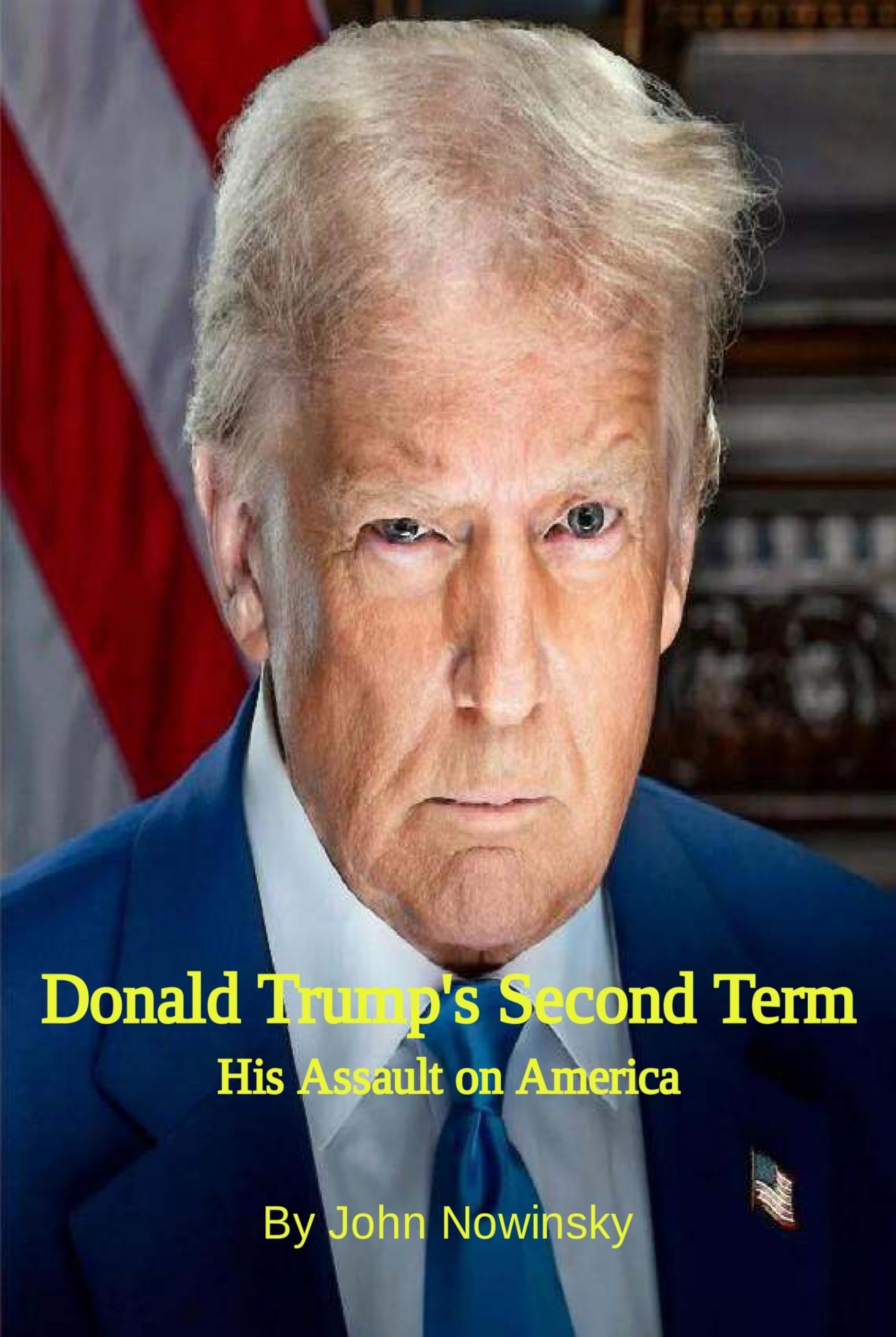 Donald Trump's Second Term: His Assault on America