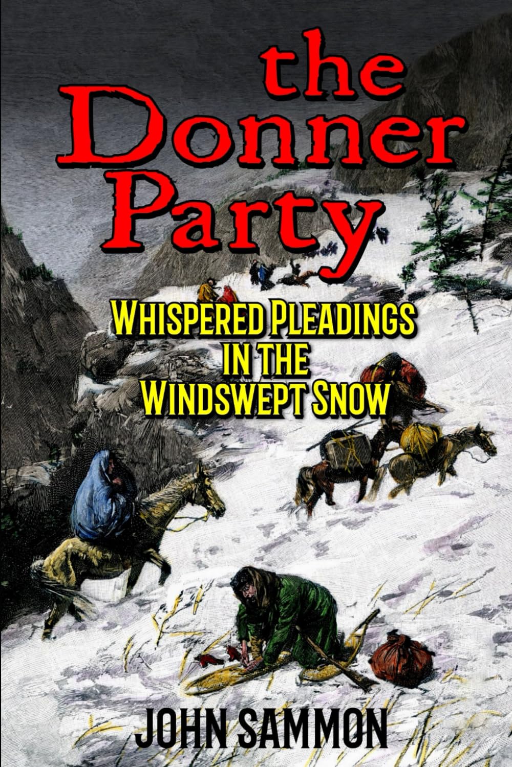 The Donner Party: Whispered Pleadings In The Wind Swept Snow: A Western Adventure
