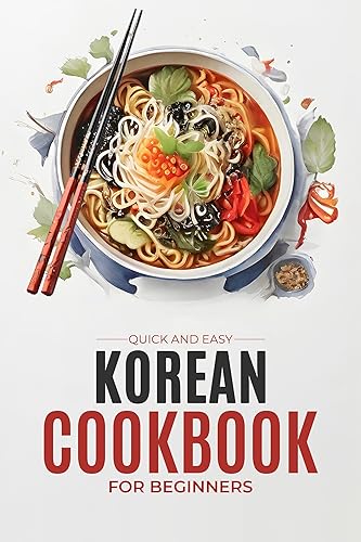 Korean Cookbook: Quick and Easy Authentic Korean Recipes with Vibrant Color Photos for Beginners (Korean Cookbook: Cooking for Beginners)