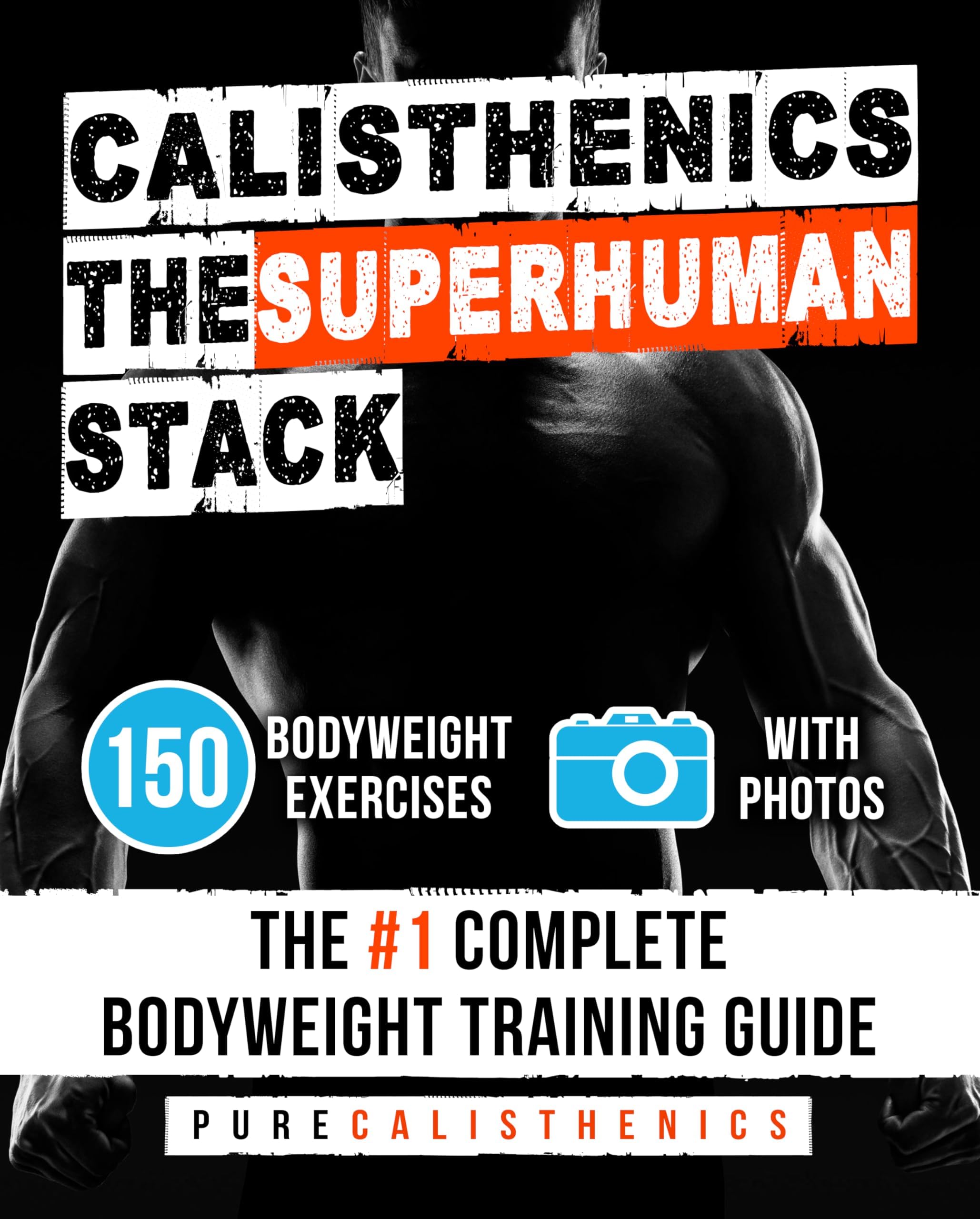 Calisthenics: The SUPERHUMAN Stack: 150 Bodyweight Exercises | The #1 Complete Bodyweight Training Guide Kindle Edition