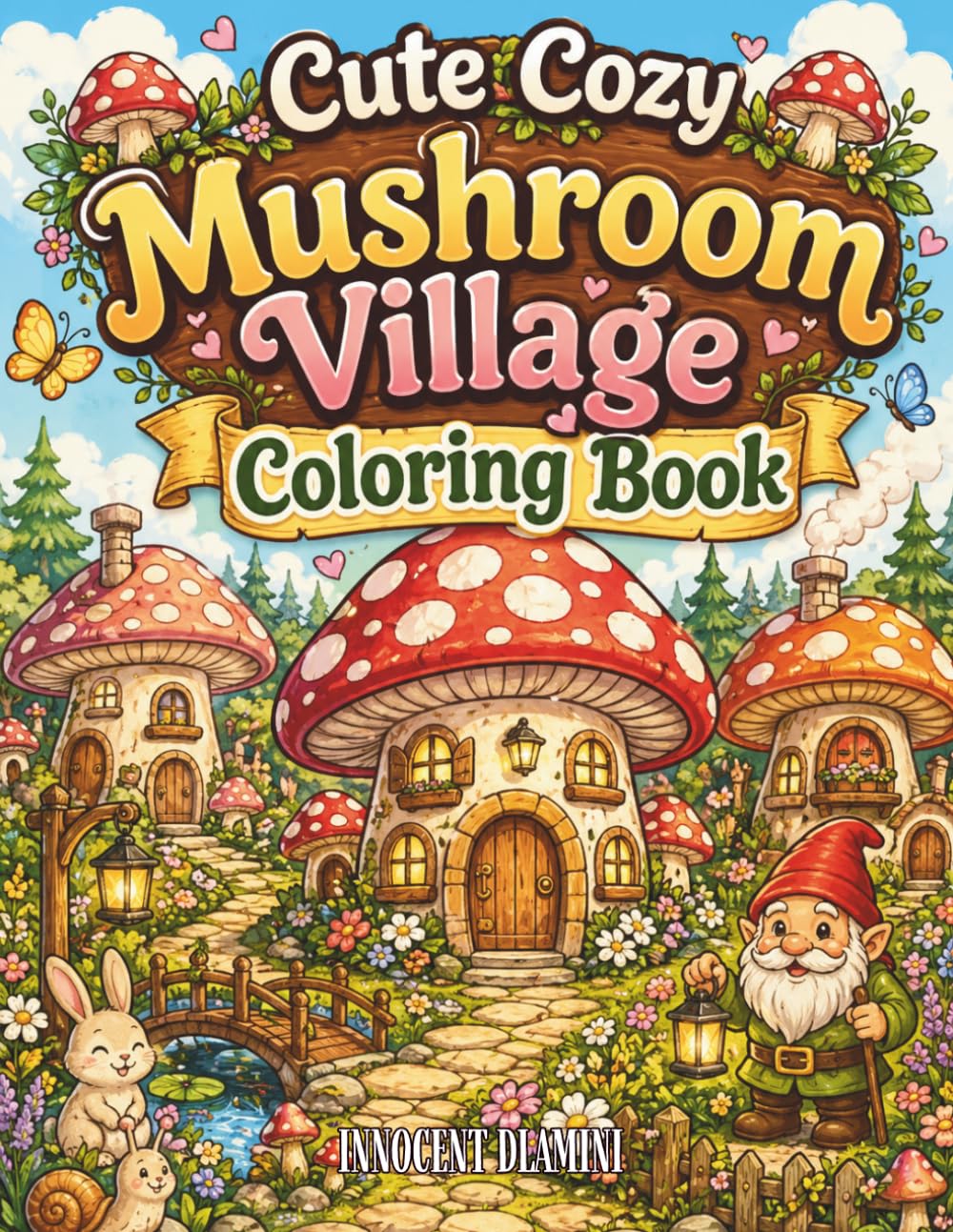 Cute Cozy Mushroom Village Coloring Book: Whimsical Fairy Mushroom Houses, Relaxing Cottagecore Designs for Adults and Teens, Cute Fantasy Village Scenes to Color