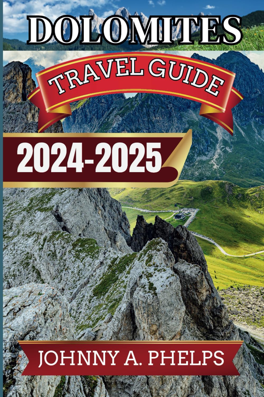 Dolomites Travel Guide 2024-2025: Expert Guide to the Italian Alps for Breathtaking Natural Scenery, Scenic Drives, Hiking, and Other Outdoor ...