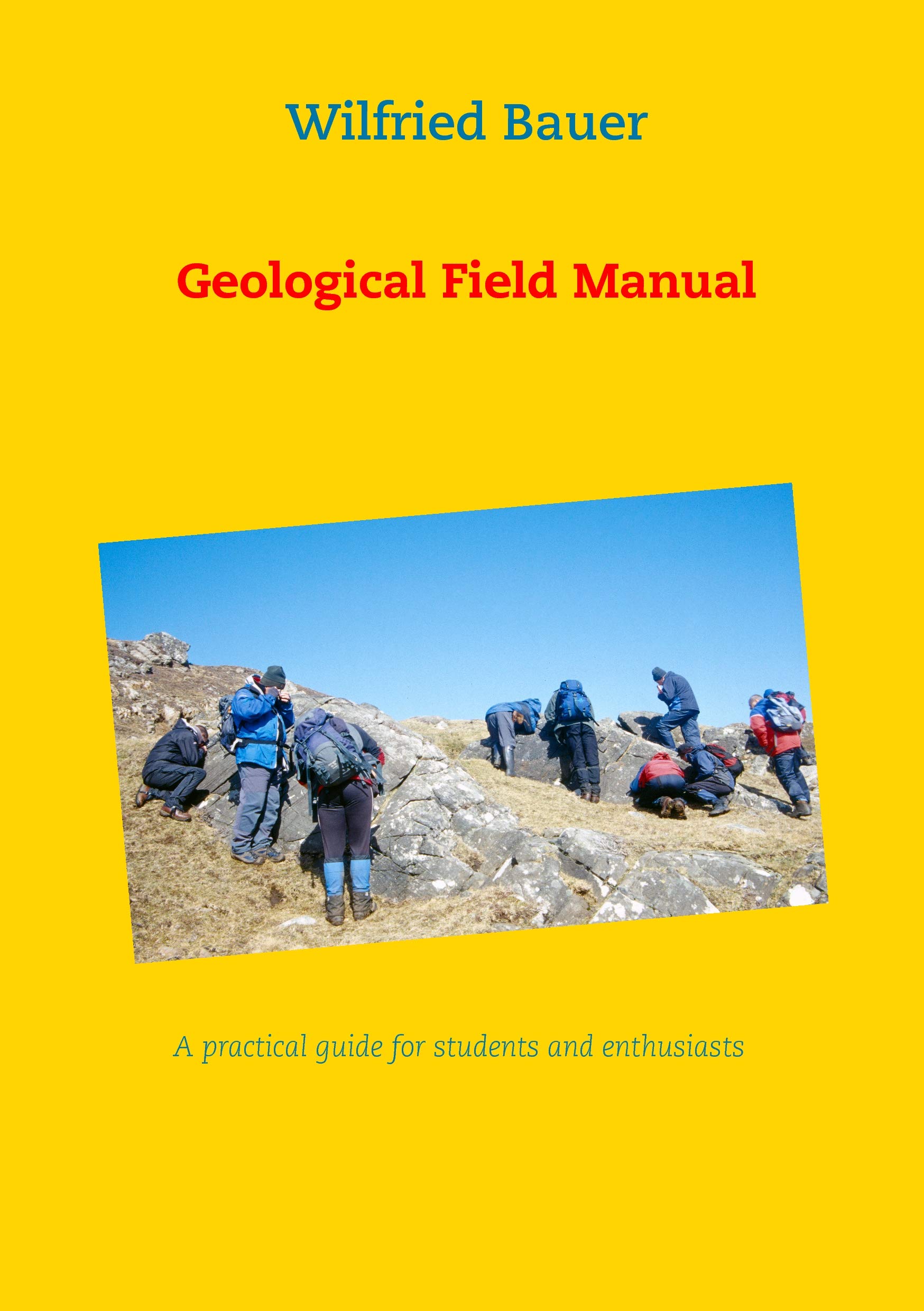 Geological Field Manual: A practical guide for students and enthusiasts