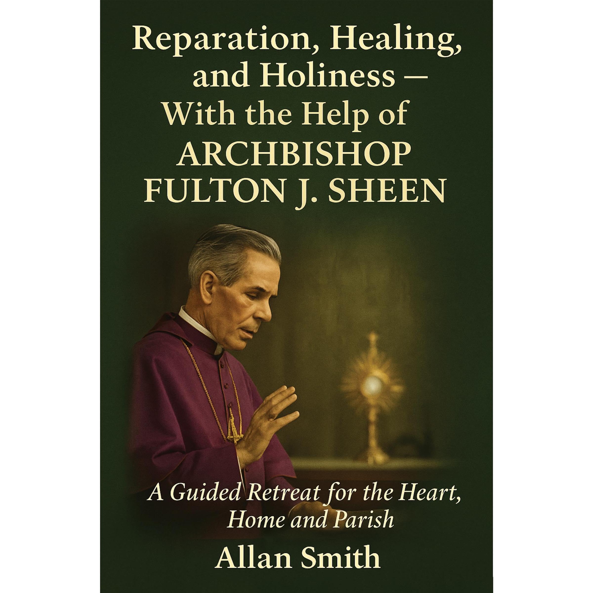 Reparation, Healing and Holiness with the help of Archbishop Fulton J. Sheen