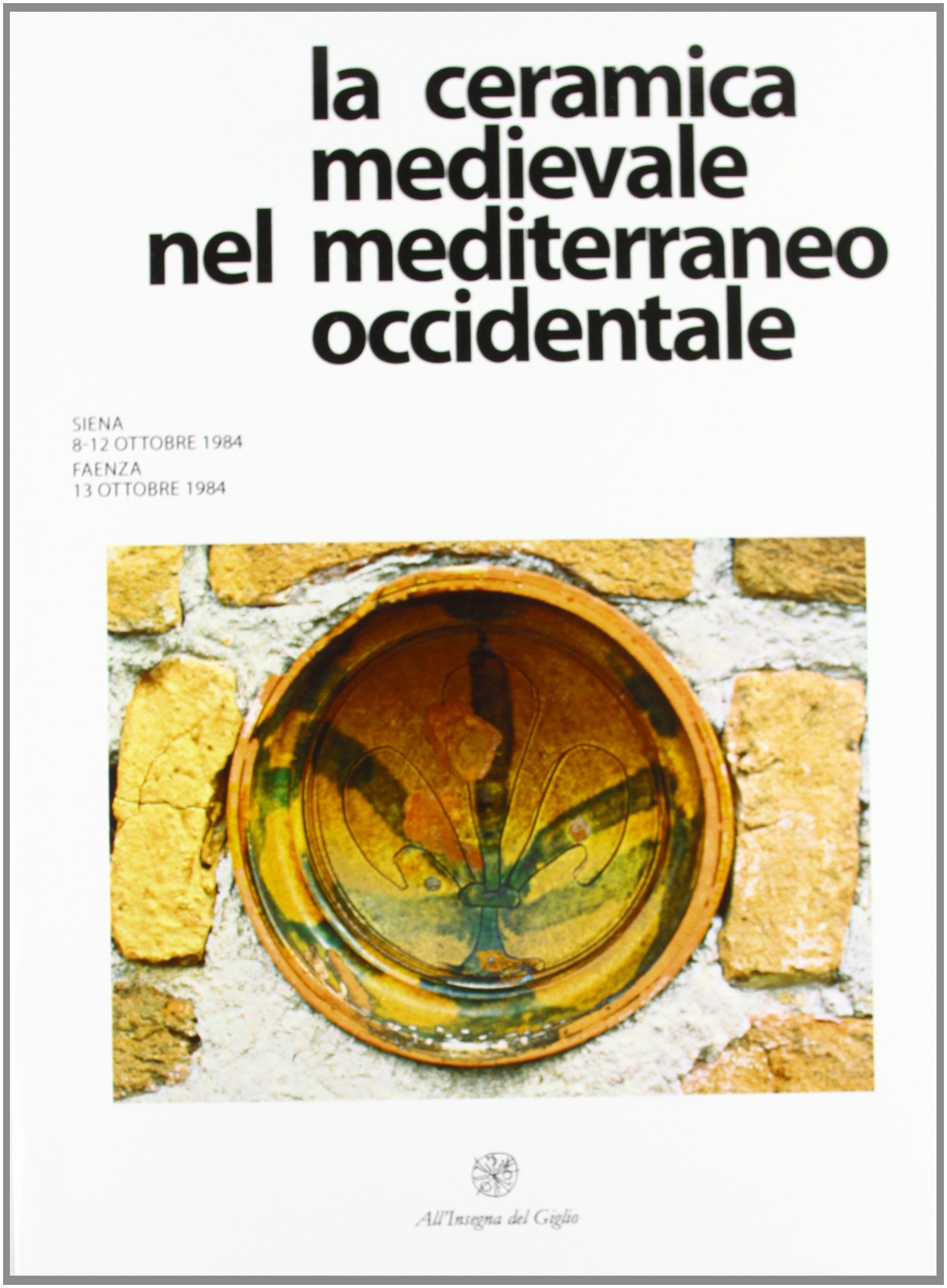 La ceramica medievale nel mediterraneo occidentale livre actes du congres Sienne 1984