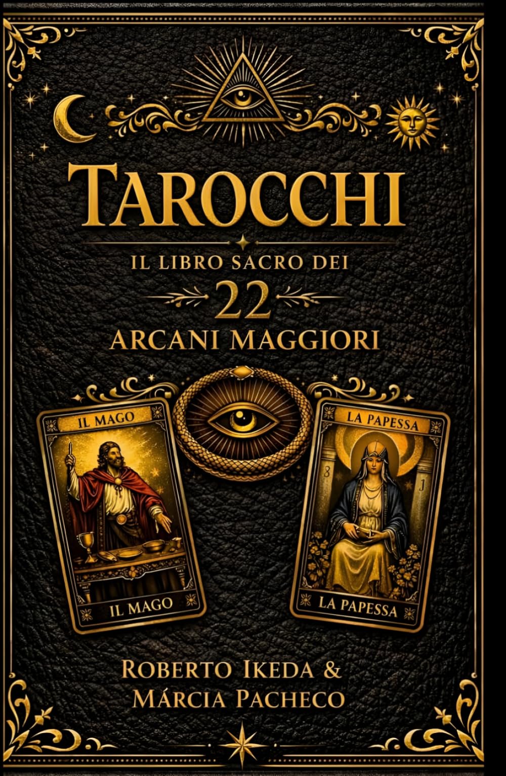Tarocchi: Il libro sacro dei 22 Arcani Maggiori (Tarocchi : La Trilogia Sacra)