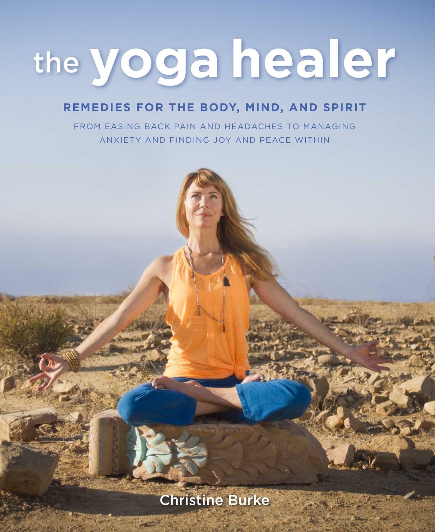 The Yoga Healer: Remedies for the body, mind, and spirit, from easing back pain and headaches to managing anxiety and finding joy and peace within Paperback – April 18, 2017