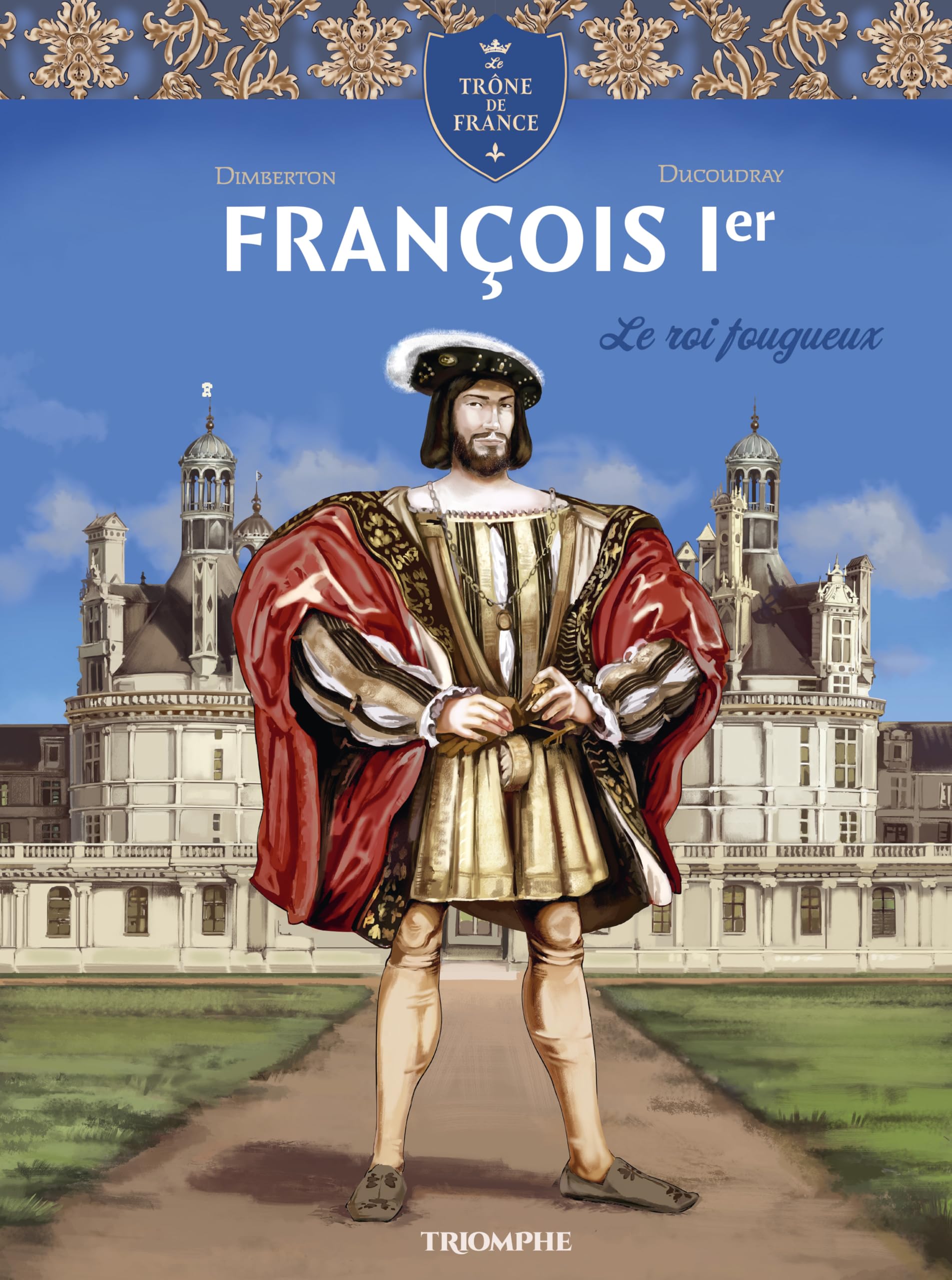 François 1er Le roi fougueux - François Dimberton - Triomphe Eds Du - cartonné - Bande dessinée