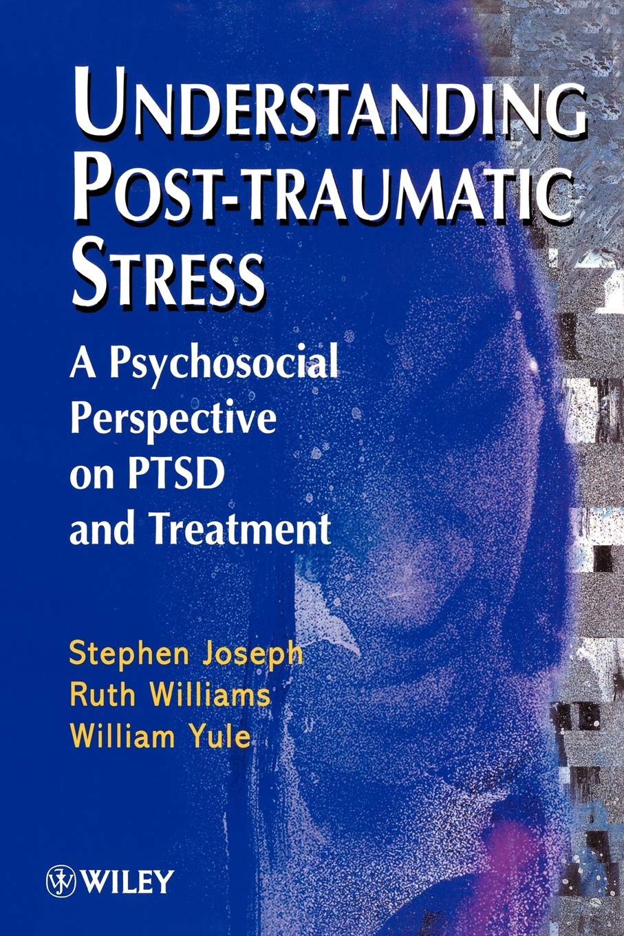 Understanding Post Traumatic Stress: A Psychosocial Perspective on PTSD and Treatment