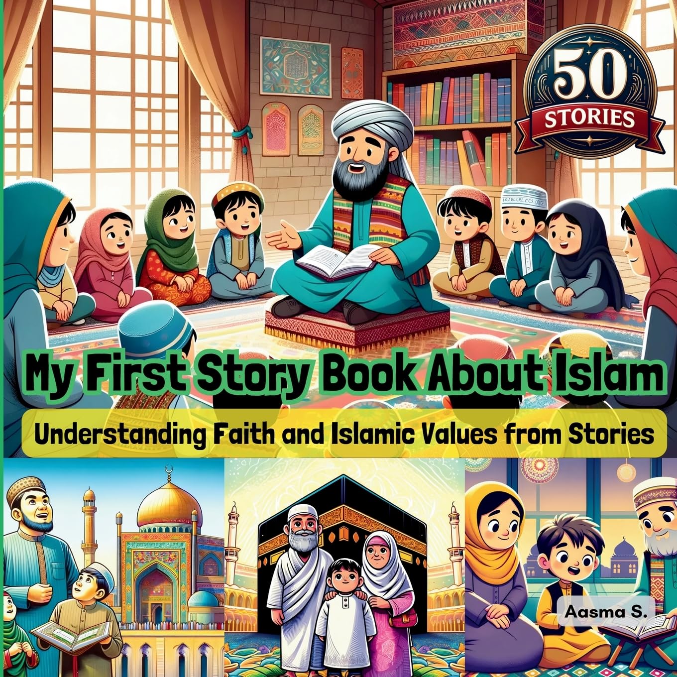 My First Story Book About Islam: Understanding Faith and Islamic Values from Stories: 3 (Growing Up Muslim - Islamic Teachings for Children)