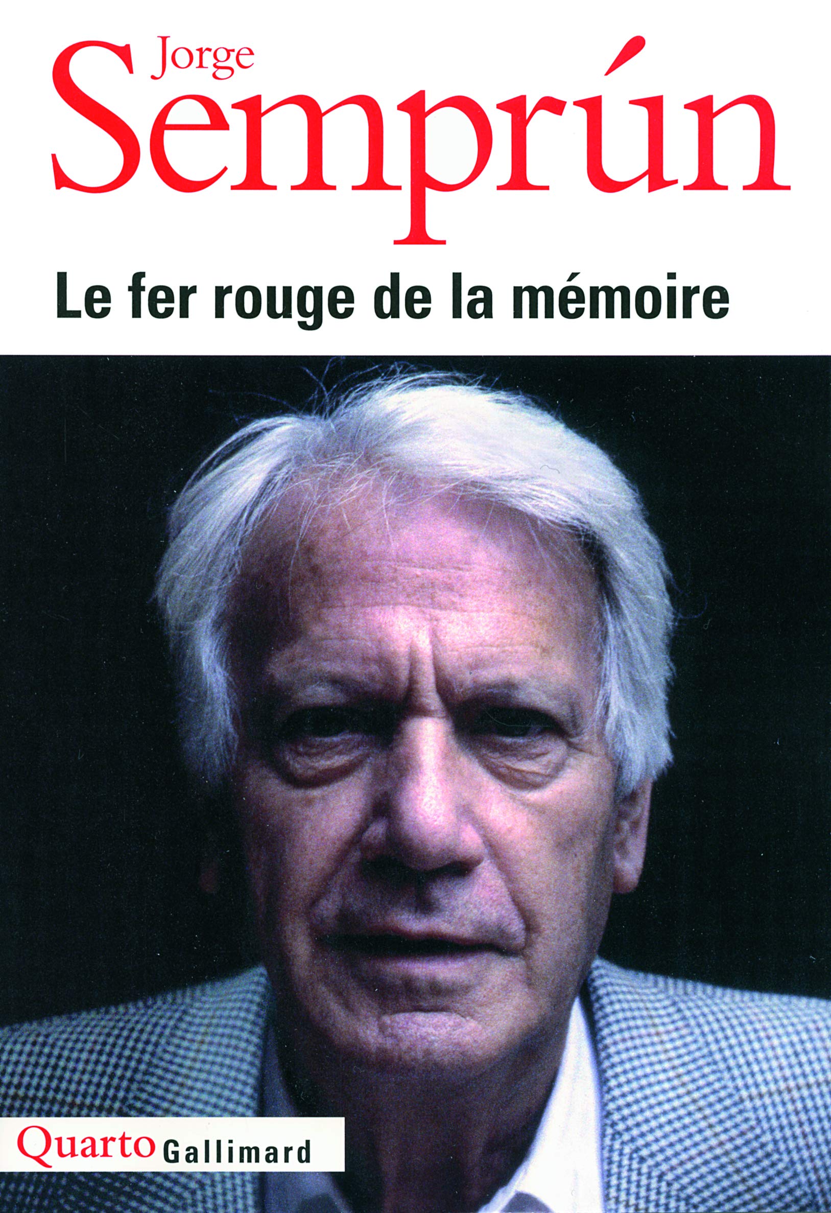 Le fer rouge de la memoire: Le Grand Voyage ; L'Evanouissement ; Quel beau dimanche ! L'Ecriture ou la vie ; Le Mort qu'il faut