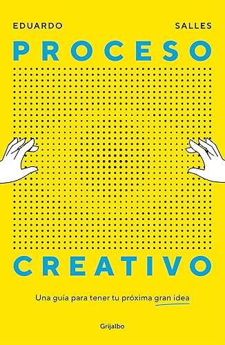 Proceso creativo: Una guía para tener tu próxima gran idea (Crecimiento personal)