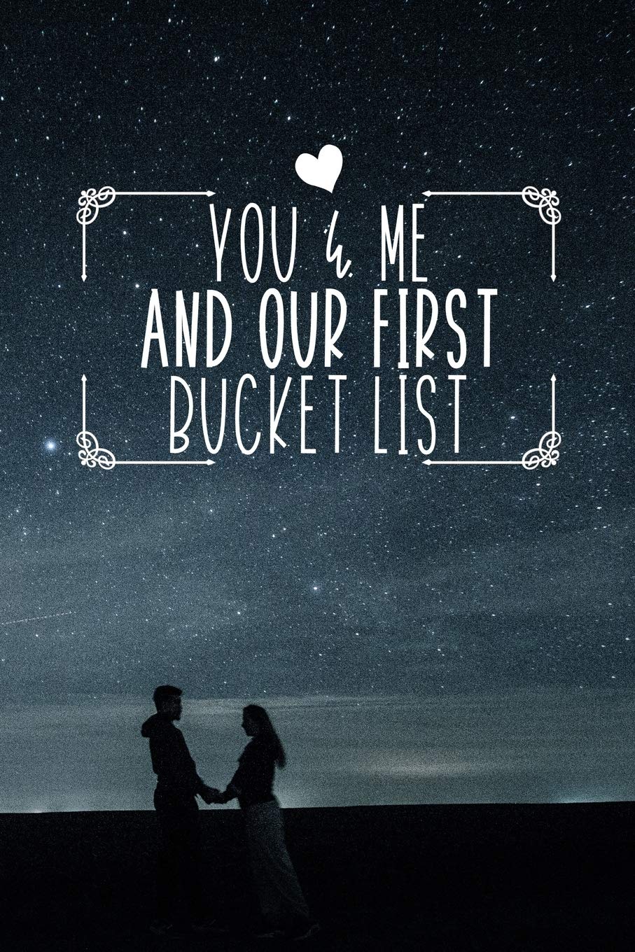 You And Me And Our First Bucket List: 100 Bucket List Guided Prompt Journal Planner Gift For Couples Tracking Your Adventures 6x9"