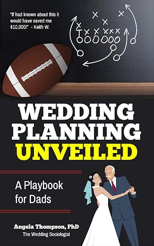 Wedding Planning Unveiled: A Playbook for Dads (An Expert’s Guide Book to Help Fathers Understand Weddings)